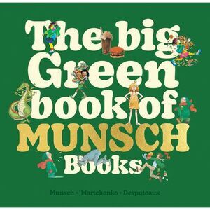 The Big Green Book of Munsch Books -- Robert Munsch